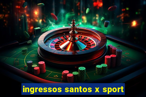 ingressos santos x sport